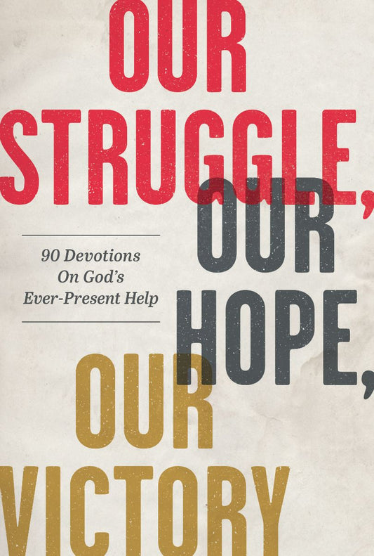 Our Struggle, Our Hope, Our Victory: 90 Devotions on God’s Ever-Present Help