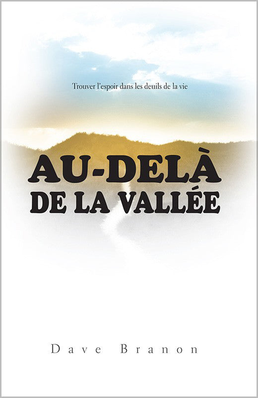 Au-delà de la vallèe: Trouver l'espoir dans les deuils de la vie