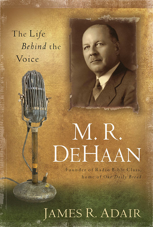 M. R. DeHaan: The Life Behind the Voice