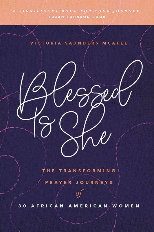 Blessed Is She: The Transforming Prayer Journeys of 30 African American Women